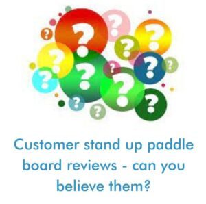 Read more about the article Customer stand up paddle board reviews – can you believe them?