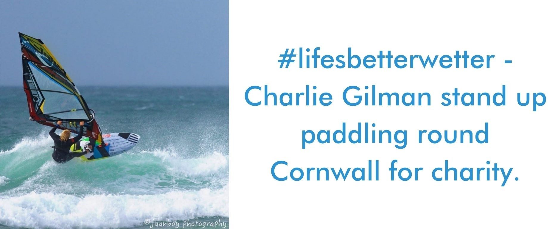You are currently viewing #lifesbetterwetter – Charlie Gilman stand up paddling round Cornwall for charity.