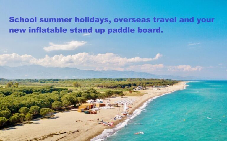Read more about the article School summer holidays, overseas travel and your new inflatable stand up paddle board.