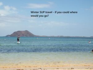 Read more about the article Winter SUP travel – if you could where would you go?