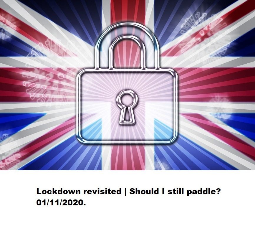 Read more about the article Lockdown revisited | Should I still paddle?  01/11/2020.