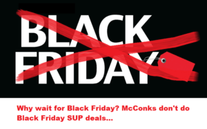 Read more about the article Why wait for Black Friday? McConks don’t do Black Friday SUP deals…