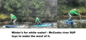 Read more about the article Winter’s for white water! – McConks river SUP toys to make the most of it.