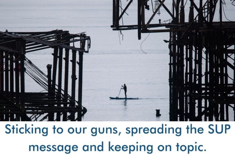 Read more about the article Sticking to our guns, spreading the SUP message and keeping on topic.