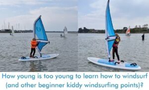 Read more about the article How young is too young to learn how to windsurf (and other beginner kiddy windsurfing points)?
