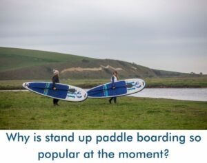 Read more about the article Why is stand up paddle boarding so popular at the moment?