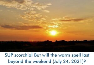 Read more about the article SUP scorchio! But will the warm spell last beyond the weekend (July 24, 2021)?