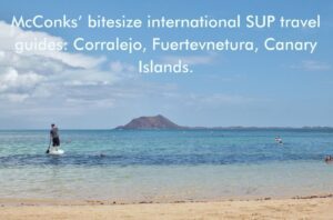 Read more about the article McConks’ bitesize international SUP travel guides: Corralejo, Fuerteventura, Canary Islands.