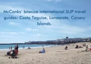 Read more about the article McConks’ bitesize international SUP travel guides: Costa Teguise, Lanzarote, Canary Islands.