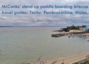 Read more about the article McConks’ stand up paddle boarding bitesize travel guides: Tenby, Pembrokeshire, Wales.