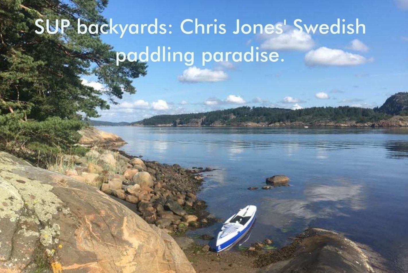 Read more about the article SUP backyards: Chris Jones’ Swedish paddling paradise.