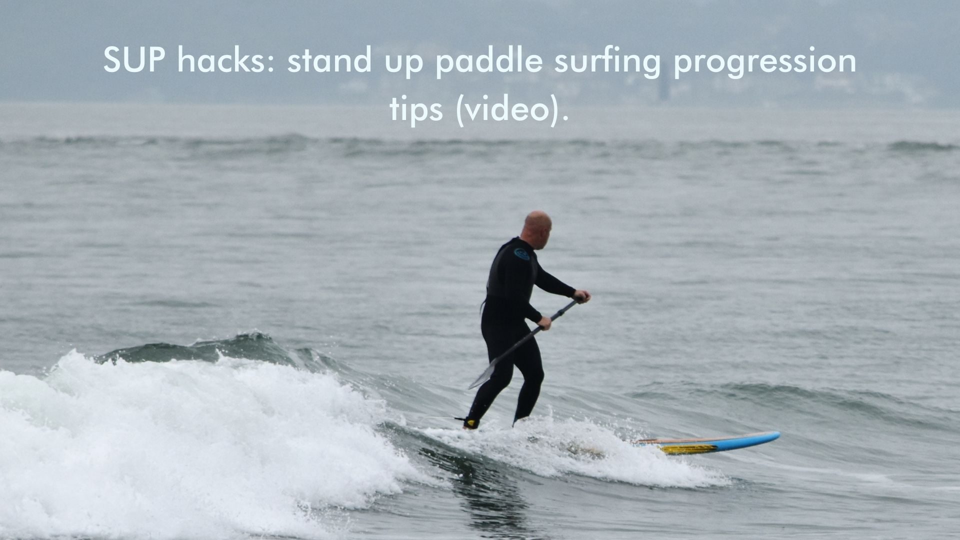 Read more about the article SUP hacks: stand up paddle surfing progression tips (video).