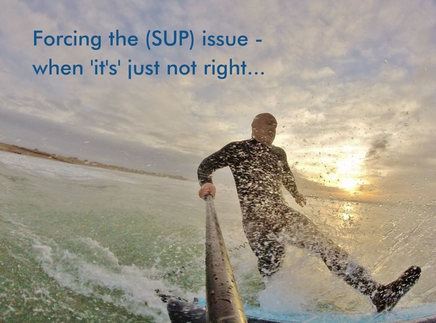 Read more about the article Forcing the (SUP) issue – when ‘it’s’ just not right…