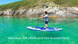Adventure SUP pitfalls (and how to avoid them).