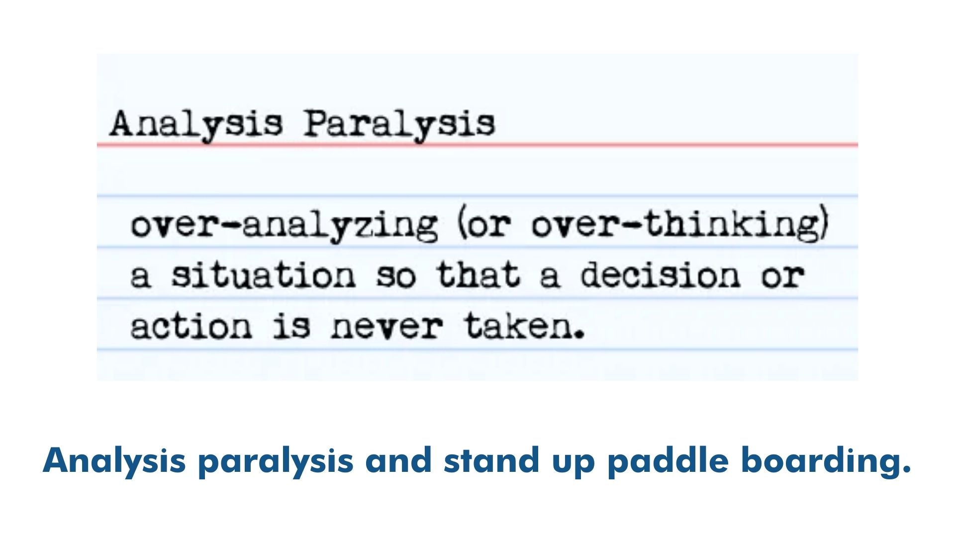 You are currently viewing Analysis paralysis and stand-up paddle boarding.