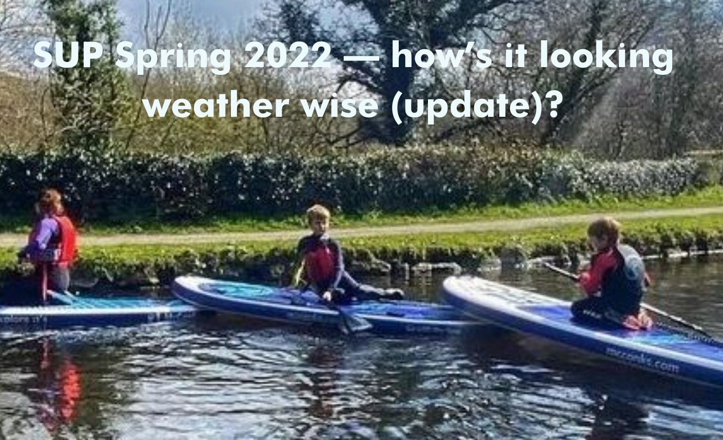 You are currently viewing SUP Spring 2022 – how’s it looking weather wise (update)?