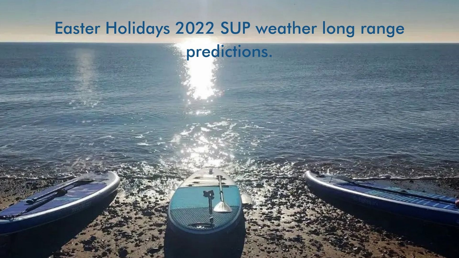 Read more about the article Easter Holidays 2022 SUP weather long range predictions.
