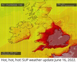 Read more about the article Hot, hot, hot! SUP weather update June 16, 2022.