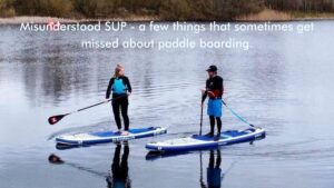 Read more about the article Misunderstood SUP – a few things that sometimes get missed about paddle boarding.