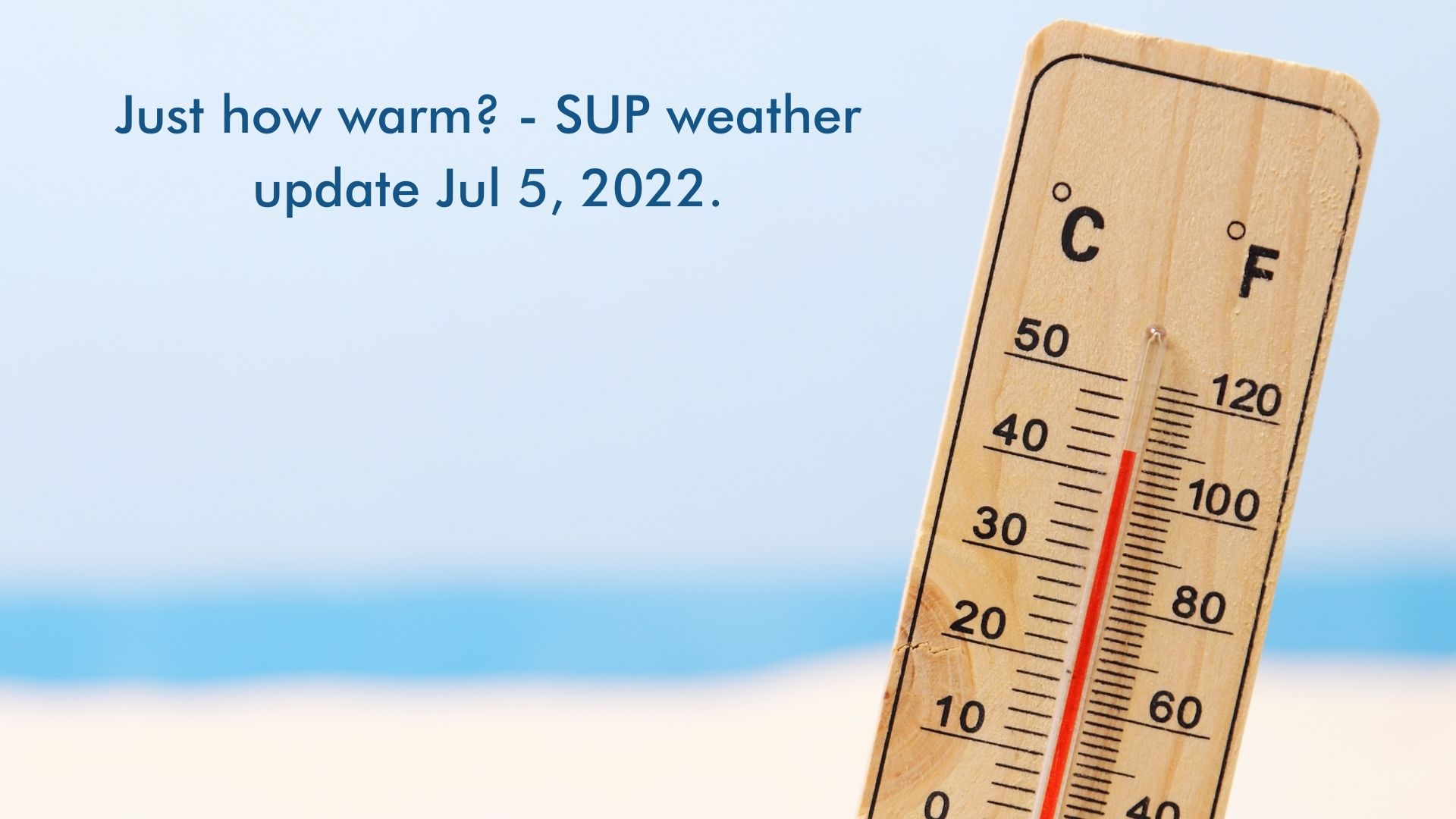Read more about the article Just how warm? – SUP weather update Jul 5, 2022.