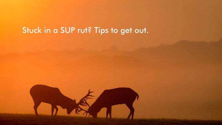 Read more about the article Stuck in a SUP rut? Tips to get out.