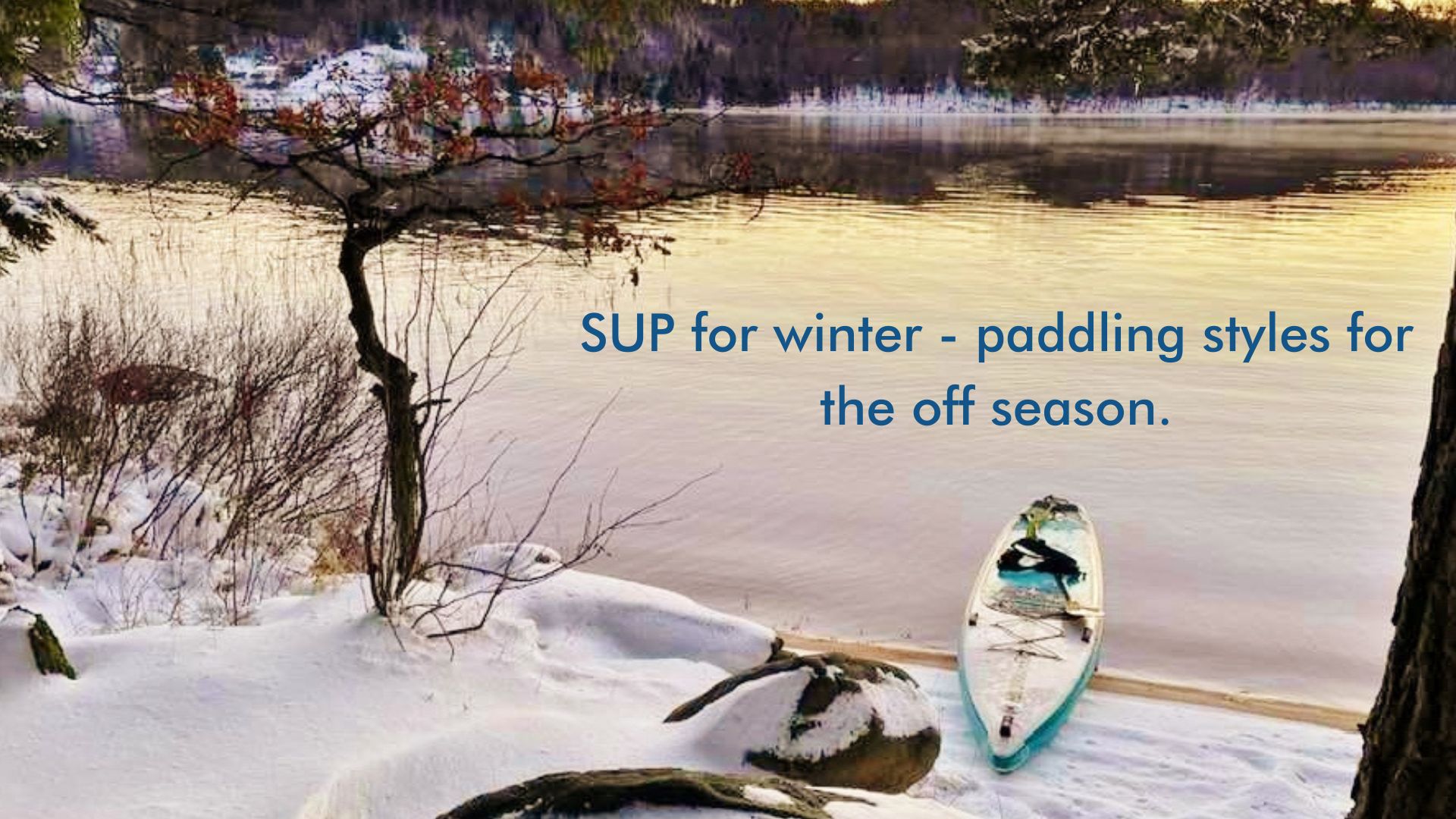 Read more about the article SUP for winter – paddling styles for the off season.
