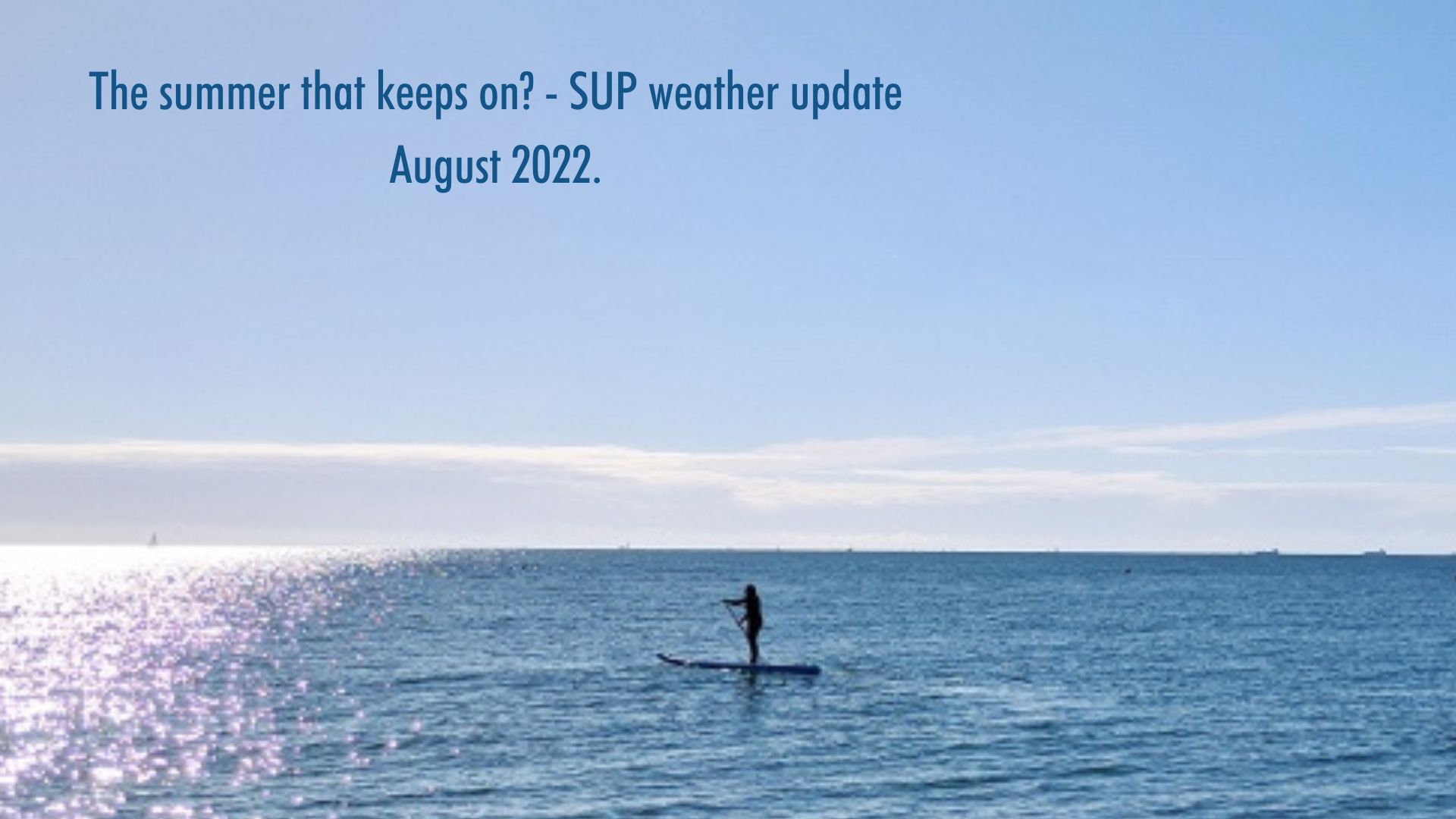 Read more about the article The summer that keeps on? – SUP weather update August 2022.