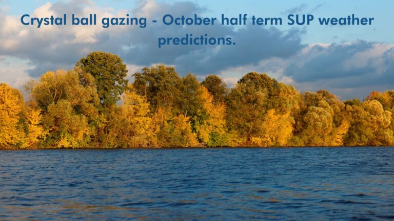 Read more about the article Crystal ball gazing – October half term SUP weather predictions.