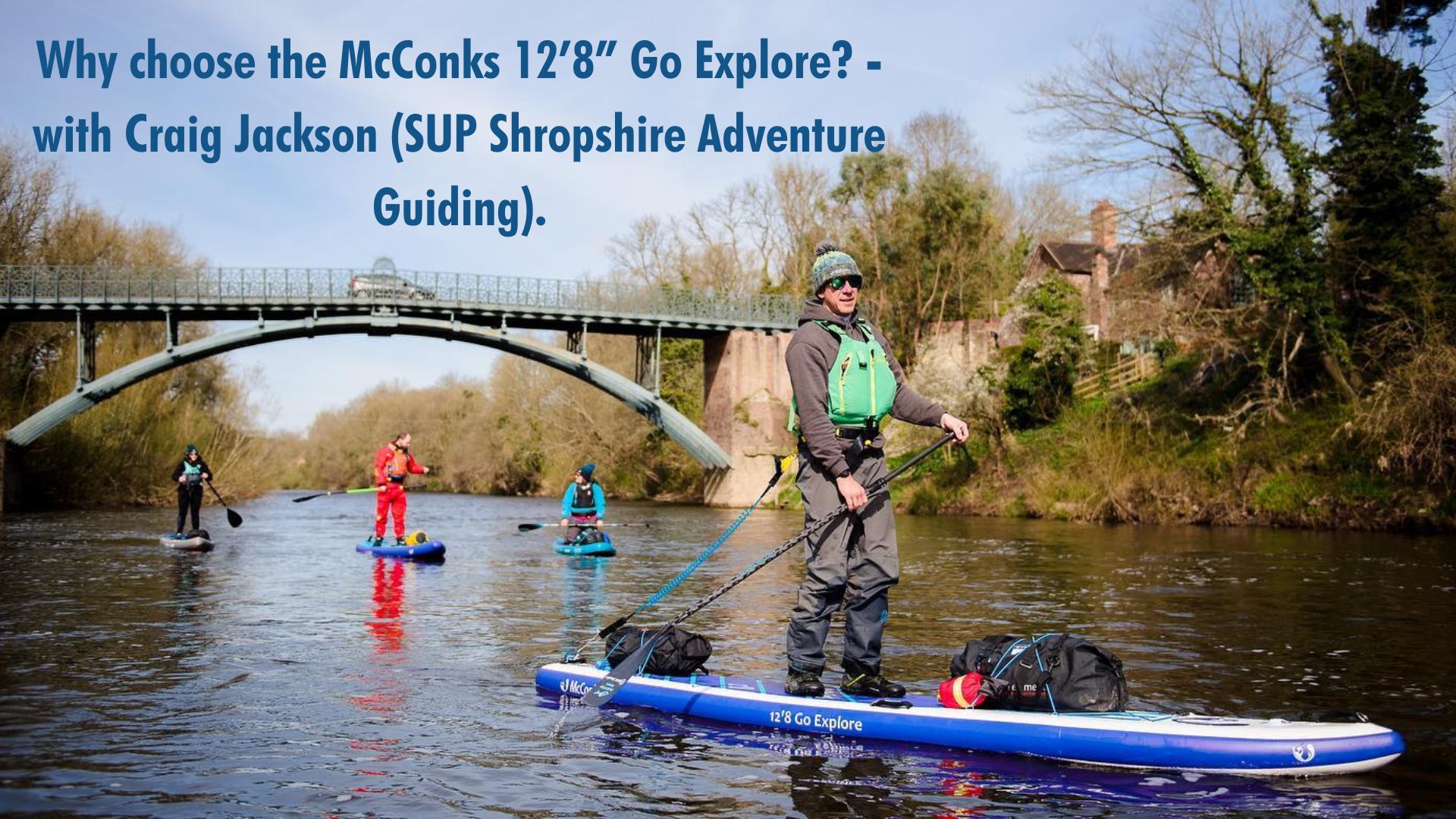 Read more about the article Why choose the McConks 12’8” Go Explore? – with Craig Jackson (SUP Shropshire Adventure Guiding).